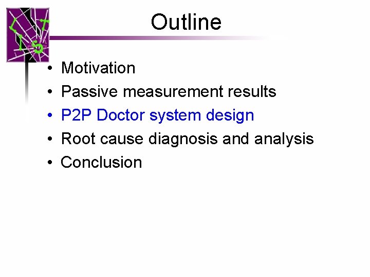 Outline • • • Motivation Passive measurement results P 2 P Doctor system design