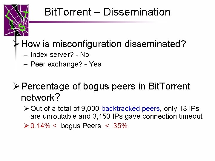 Bit. Torrent – Dissemination Ø How is misconfiguration disseminated? – Index server? - No