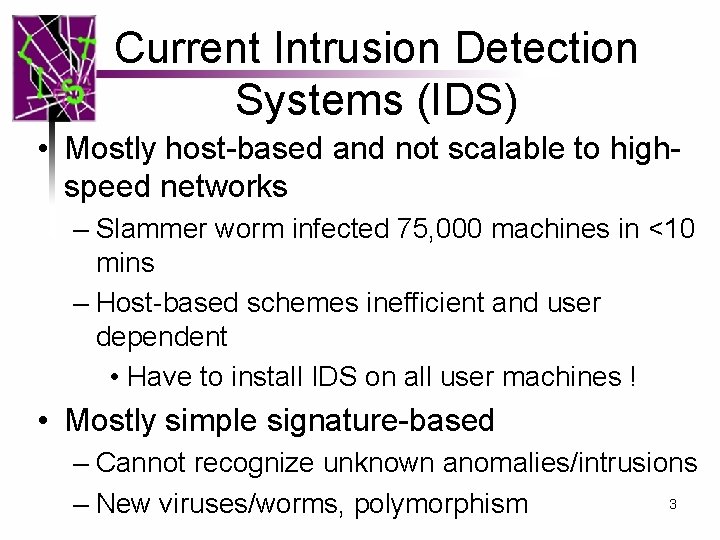 Current Intrusion Detection Systems (IDS) • Mostly host-based and not scalable to highspeed networks