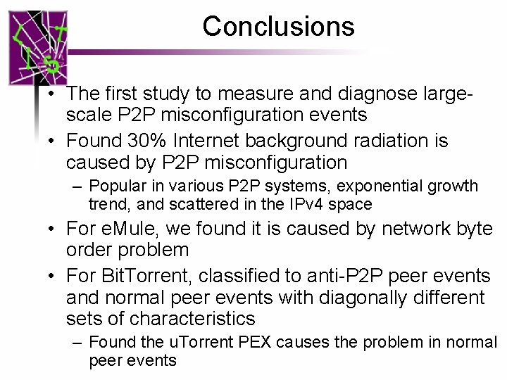 Conclusions • The first study to measure and diagnose largescale P 2 P misconfiguration