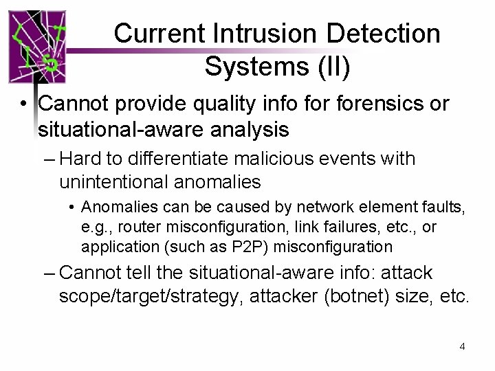 Current Intrusion Detection Systems (II) • Cannot provide quality info forensics or situational-aware analysis