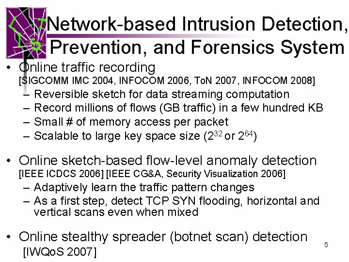 Network-based Intrusion Detection, Prevention, and Forensics System • Online traffic recording [SIGCOMM IMC 2004,