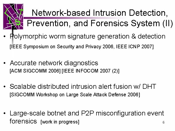Network-based Intrusion Detection, Prevention, and Forensics System (II) • Polymorphic worm signature generation &