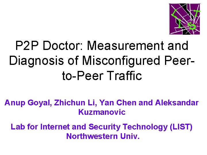 P 2 P Doctor: Measurement and Diagnosis of Misconfigured Peerto-Peer Traffic Anup Goyal, Zhichun