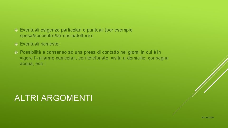  Eventuali esigenze particolari e puntuali (per esempio spesa/ecocentro/farmacia/dottore); Eventuali richieste; Possibilità e consenso