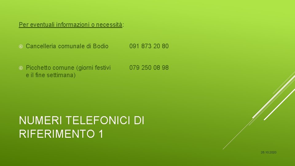 Per eventuali informazioni o necessità: Cancelleria comunale di Bodio 091 873 20 80 Picchetto