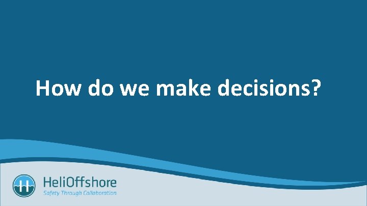 How do we make decisions? 