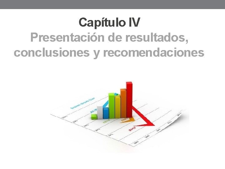 Capítulo IV Presentación de resultados, conclusiones y recomendaciones 