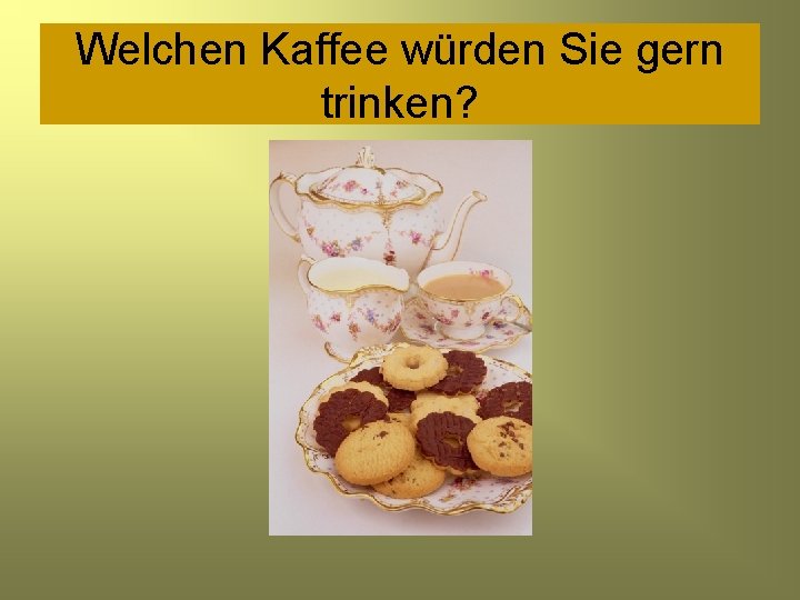 Welchen Kaffee würden Sie gern trinken? 