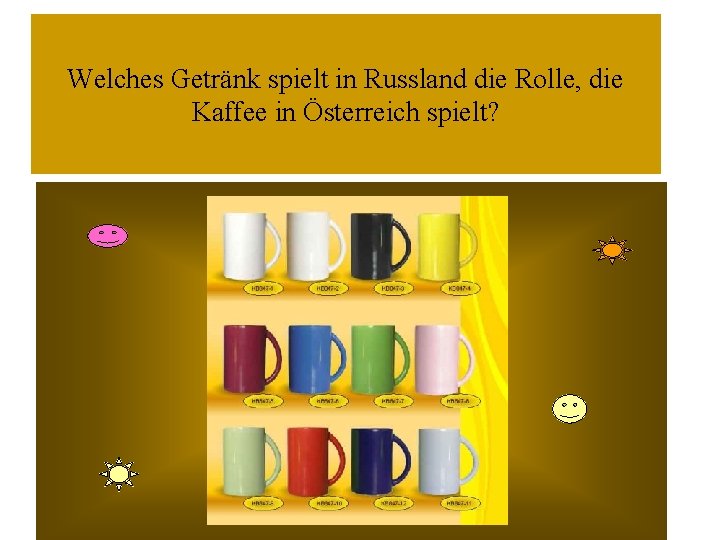 Welches Getränk spielt in Russland die Rolle, die Kaffee in Österreich spielt? 