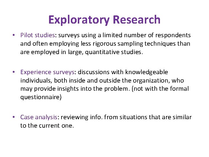 Exploratory Research • Pilot studies: surveys using a limited number of respondents and often