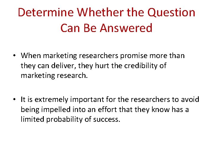 Determine Whether the Question Can Be Answered • When marketing researchers promise more than