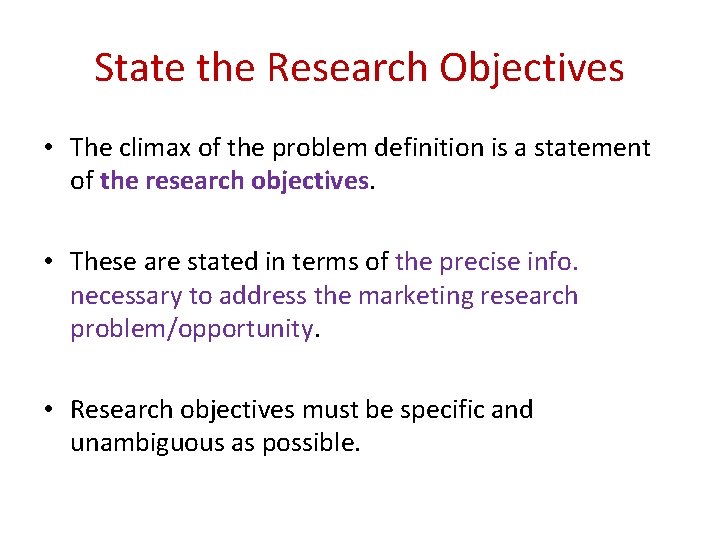 State the Research Objectives • The climax of the problem definition is a statement