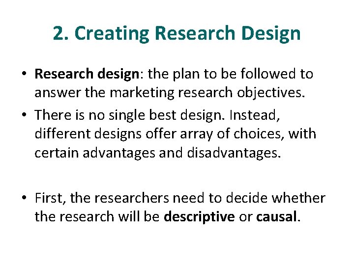 2. Creating Research Design • Research design: the plan to be followed to answer