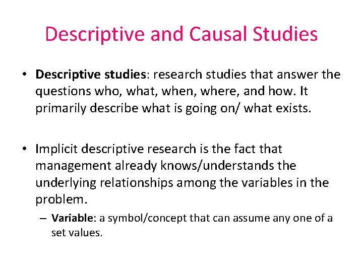 Descriptive and Causal Studies • Descriptive studies: research studies that answer the questions who,