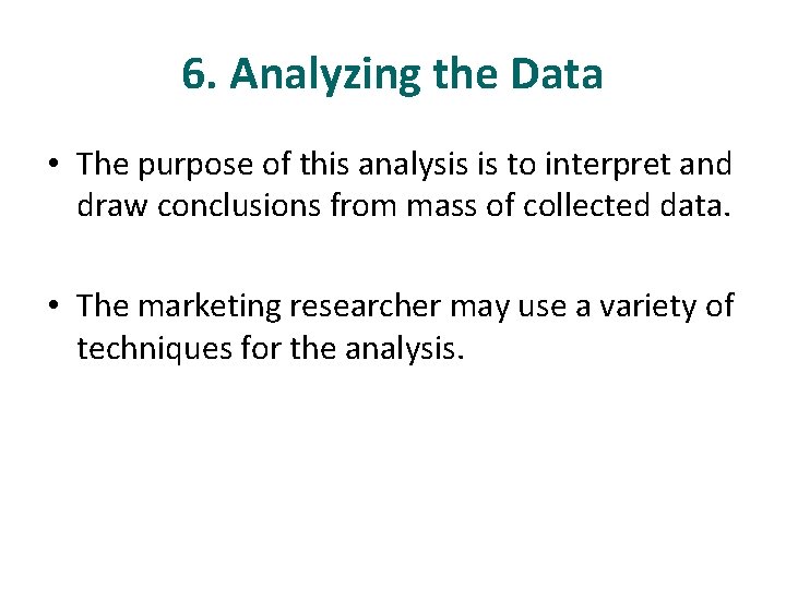6. Analyzing the Data • The purpose of this analysis is to interpret and