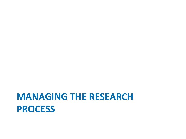 MANAGING THE RESEARCH PROCESS 