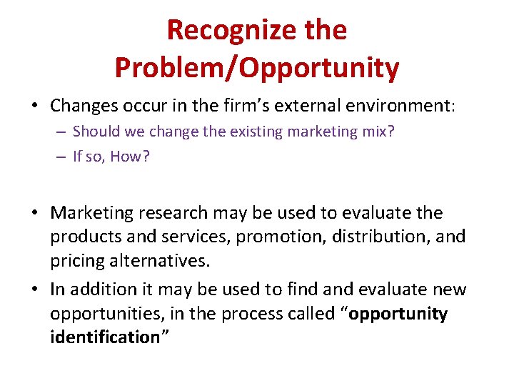 Recognize the Problem/Opportunity • Changes occur in the firm’s external environment: – Should we