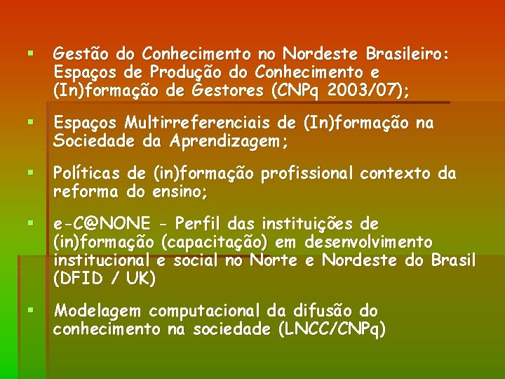 § Gestão do Conhecimento no Nordeste Brasileiro: Espaços de Produção do Conhecimento e (In)formação