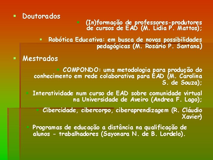 § Doutorados § (In)formação de professores-produtores de cursos de EAD (M. Lídia P. Mattos);