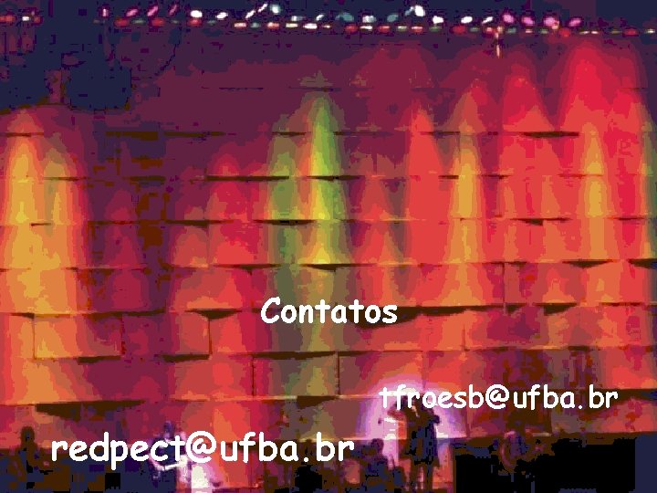 Contatos tfroesb@ufba. br redpect@ufba. br 