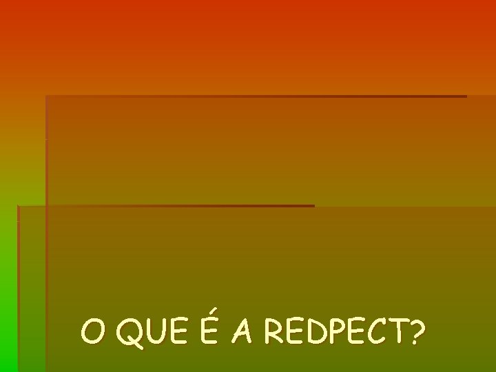 O QUE É A REDPECT? 