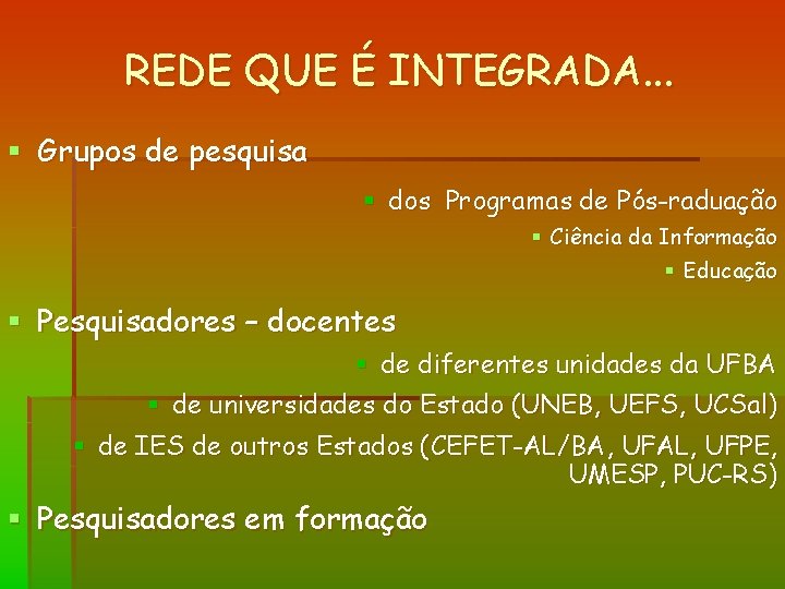 REDE QUE É INTEGRADA. . . § Grupos de pesquisa § dos Programas de