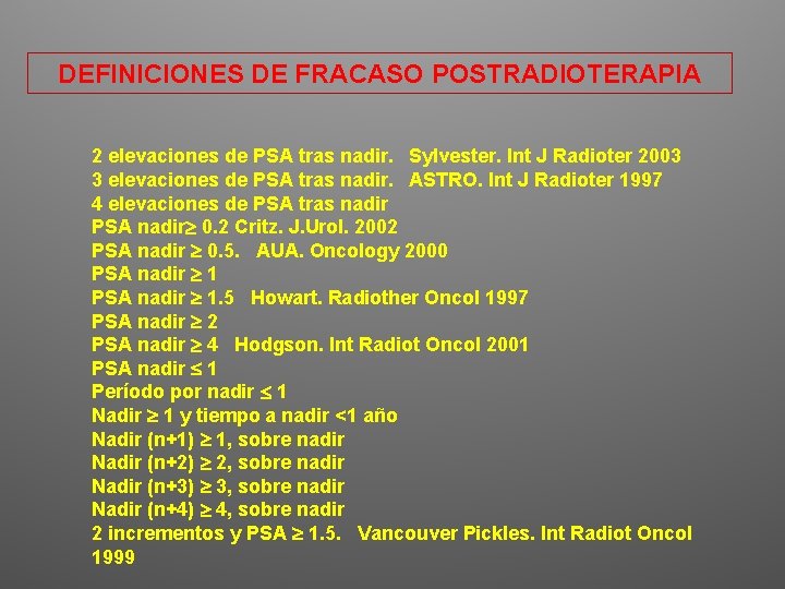 DEFINICIONES DE FRACASO POSTRADIOTERAPIA 2 elevaciones de PSA tras nadir. Sylvester. Int J Radioter