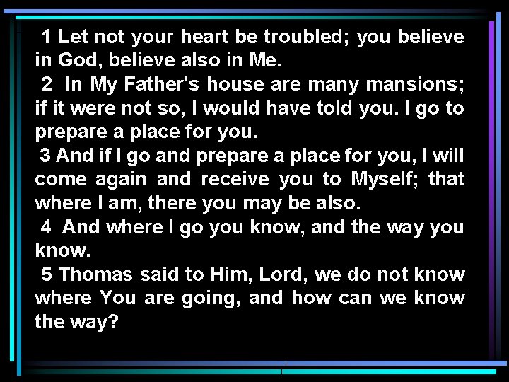 1 Let not your heart be troubled; you believe in God, believe also in