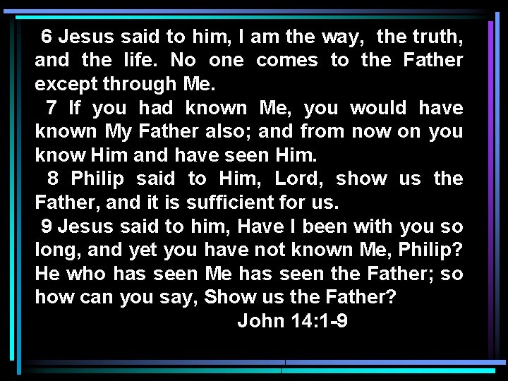 6 Jesus said to him, I am the way, the truth, and the life.