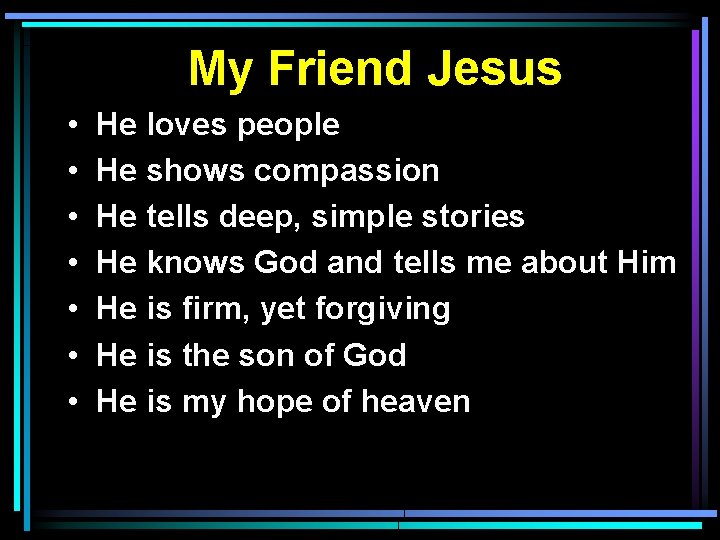 My Friend Jesus • • He loves people He shows compassion He tells deep,