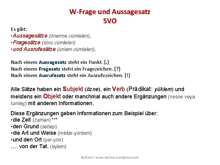 W-Frage und Aussagesatz SVO Es gibt: • Aussagesätze (önerme cümleleri), • Fragesätze (soru cümleleri)