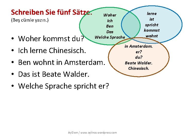 Schreiben Sie fünf Sätze. (Beş cümle yazın. ) • • • Woher Ich Ben