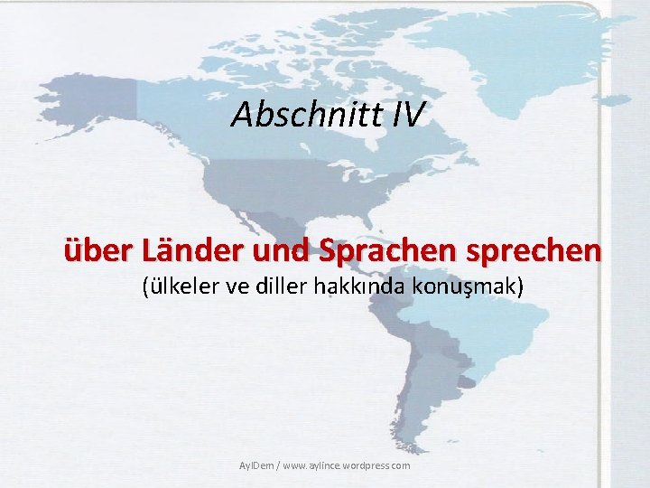 Abschnitt IV über Länder und Sprachen sprechen (ülkeler ve diller hakkında konuşmak) Ayl. Dem