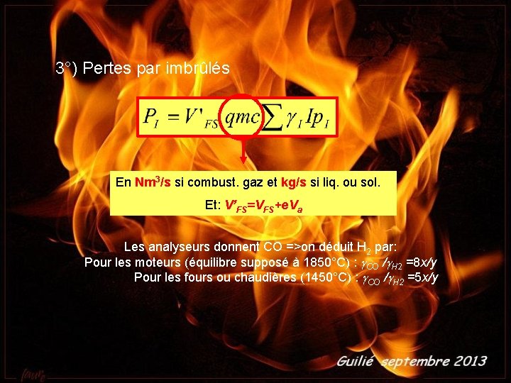 3°) Pertes par imbrûlés En Nm 3/s si combust. gaz et kg/s si liq.