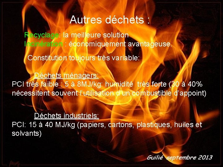 Autres déchets : Recyclage: la meilleure solution Incinération : économiquement avantageuse. Constitution toujours très