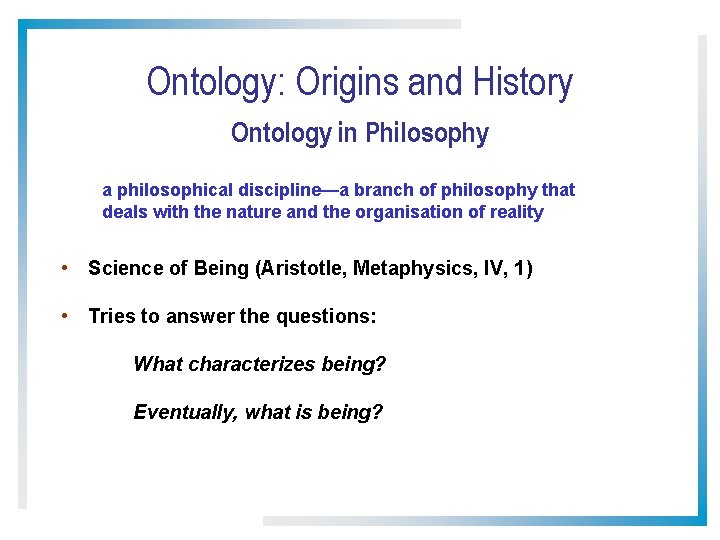 Ontology: Origins and History Ontology in Philosophy a philosophical discipline—a branch of philosophy that