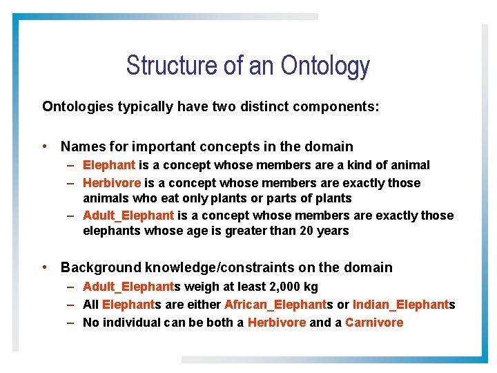 Structure of an Ontology Ontologies typically have two distinct components: • Names for important