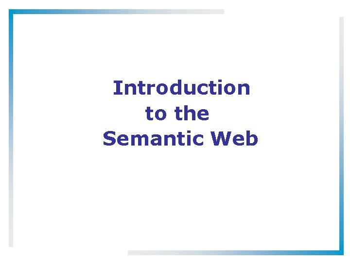 Introduction to the Semantic Web 