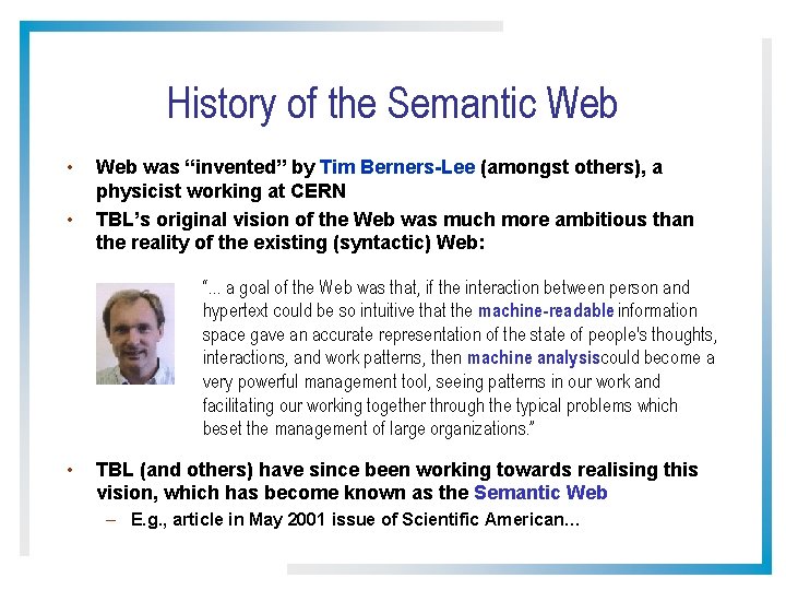 History of the Semantic Web • • Web was “invented” by Tim Berners-Lee (amongst