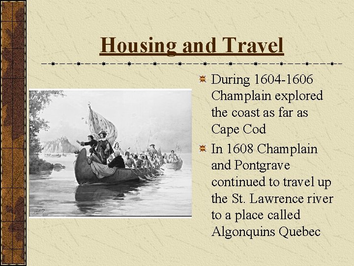 Housing and Travel During 1604 -1606 Champlain explored the coast as far as Cape