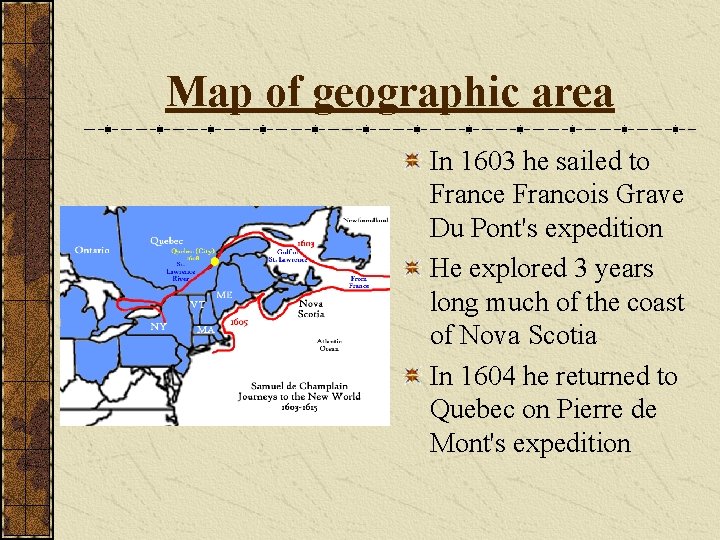 Map of geographic area In 1603 he sailed to France Francois Grave Du Pont's