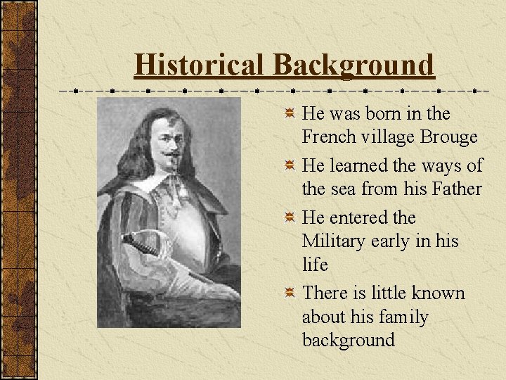 Historical Background He was born in the French village Brouge He learned the ways