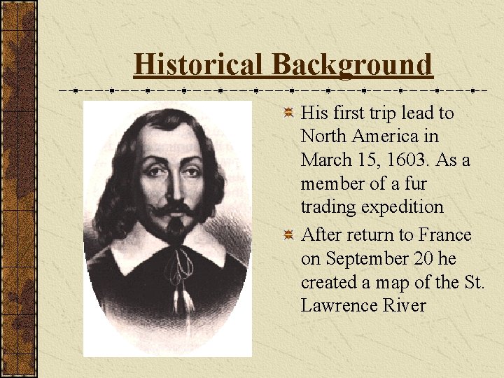 Historical Background His first trip lead to North America in March 15, 1603. As