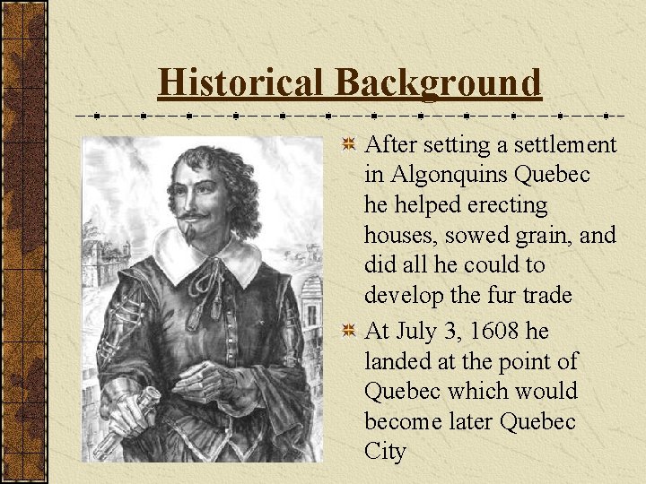 Historical Background After setting a settlement in Algonquins Quebec he helped erecting houses, sowed