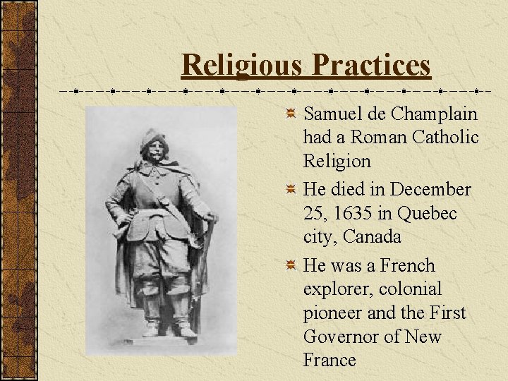 Religious Practices Samuel de Champlain had a Roman Catholic Religion He died in December