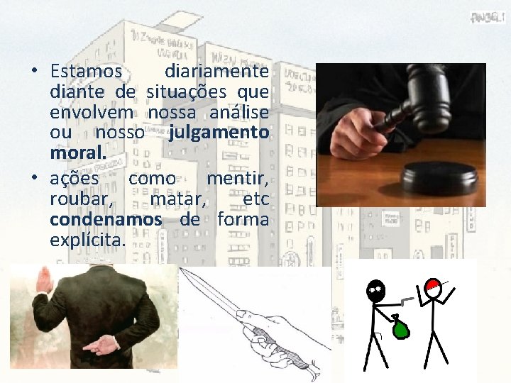  • Estamos diariamente diante de situações que envolvem nossa análise ou nosso julgamento