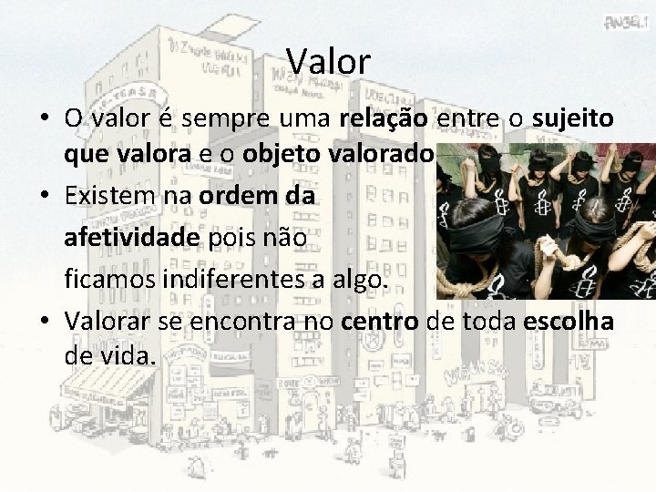 Valor • O valor é sempre uma relação entre o sujeito que valora e