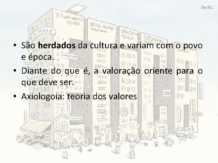  • São herdados da cultura e variam com o povo e época. •
