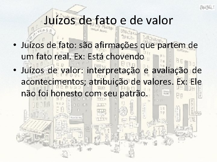 Juízos de fato e de valor • Juízos de fato: são afirmações que partem